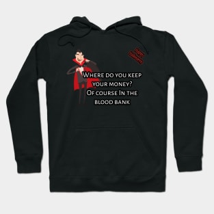 Where do you keep your money? Vampire said of course in blood bank Hoodie